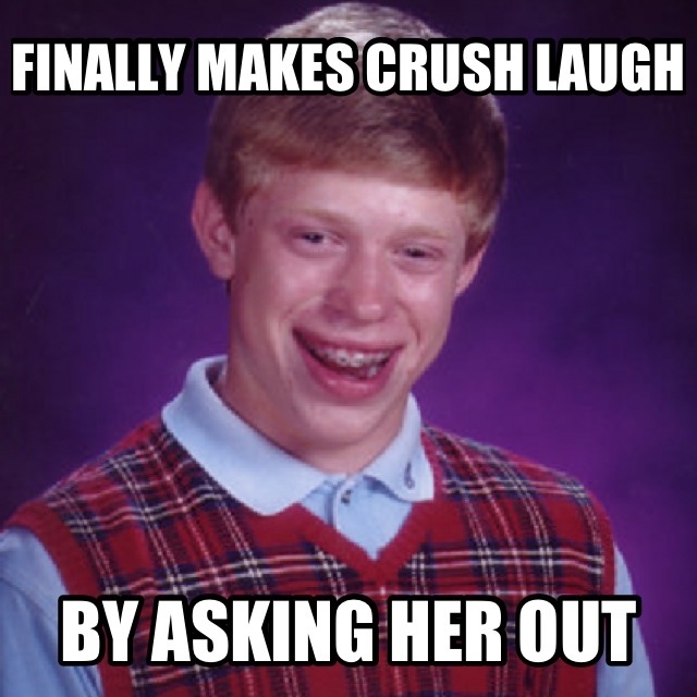 bad luck brian makes crush laugh by asking her out