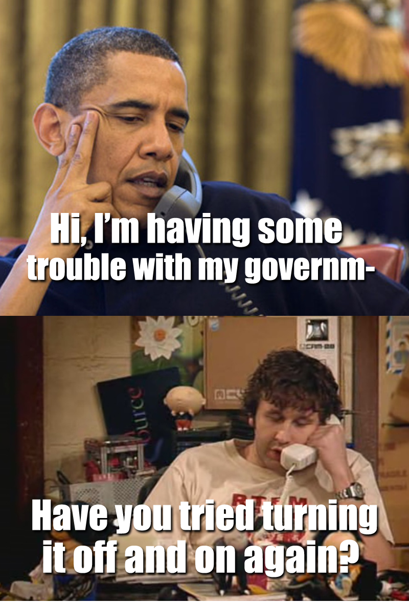 Obama calls the IT Crowd to help with this government shutdown situation. Roy asks him if tried turning it off and on again.